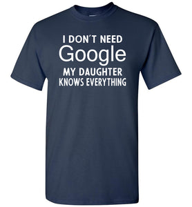 I Don't Need Google My Daughter Knows Everything T-Shirt navy