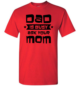 Funny Dad Shirt, Dad Is Busy Ask Your Mom red