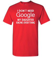 Load image into Gallery viewer, I Don&#39;t Need Google My Daughter Knows Everything T-Shirt red