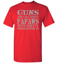 Load image into Gallery viewer, Guns Don&#39;t Kill People Papaws With Pretty Granddaughters Do Funny Papaw Shirt. red