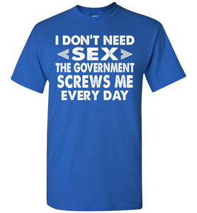 The Government Screws Me Every Day Funny Quote T Shirts royal