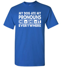 Load image into Gallery viewer, Pronouns Funny T Shirt, My Dog Ate My Pronouns He She It Everywhere royal
