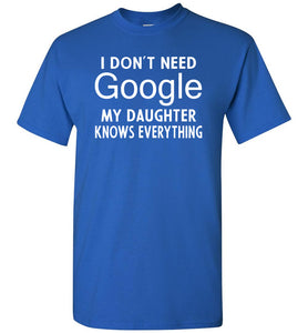 I Don't Need Google My Daughter Knows Everything T-Shirt royal