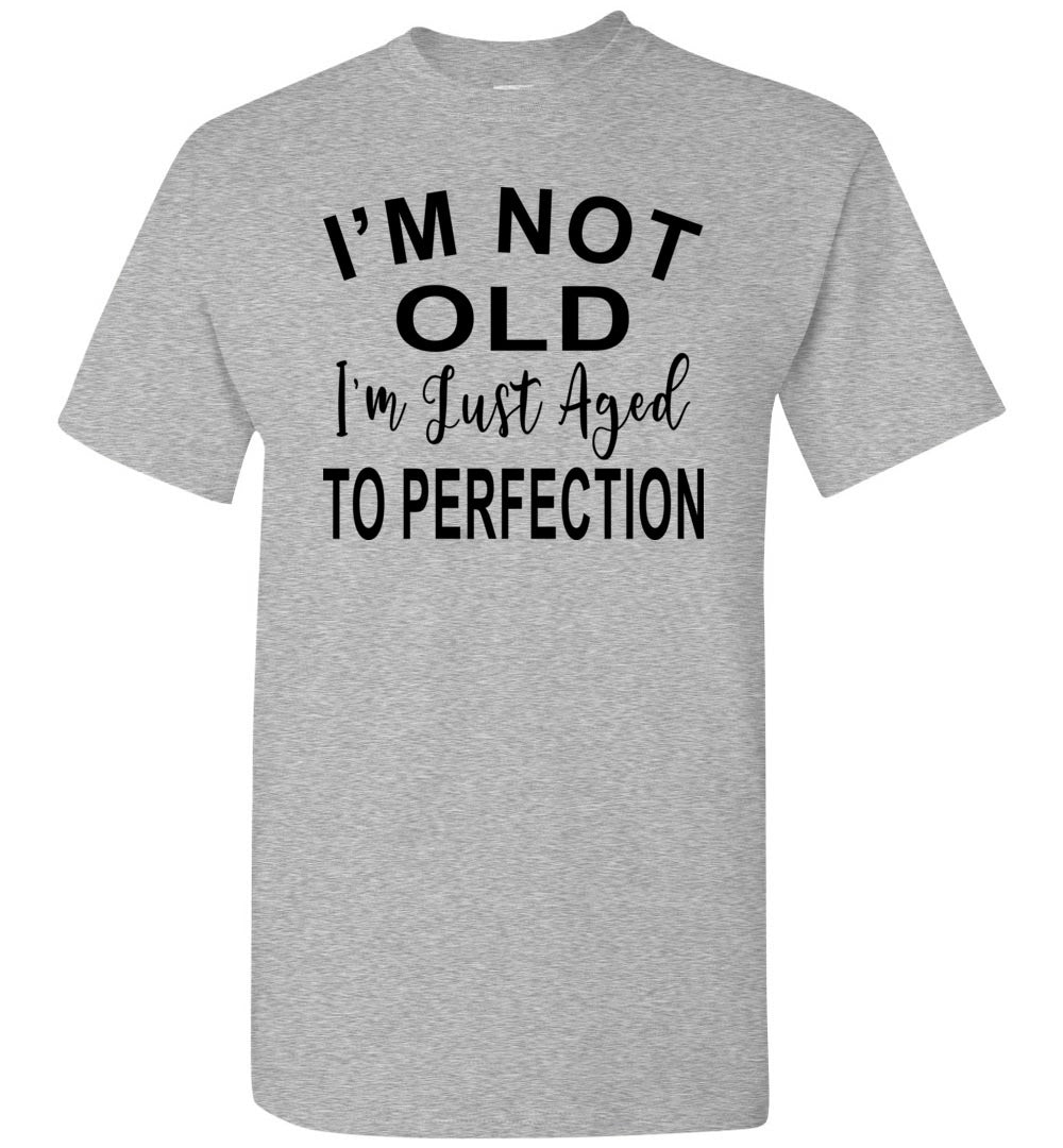 I'm Not Old I'm Just Aged To Perfection Funny Old Age T-shirts sports grey