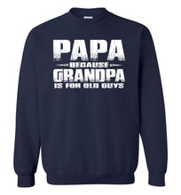 Load image into Gallery viewer, Funny Papa Sweatshirt: Grandpa Is For Old Guys navy