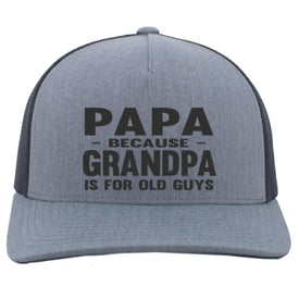 Gray cap with black text 'PAPA BECAUSE GRANDPA IS FOR OLD GUYS' on a white background