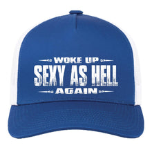 Load image into Gallery viewer, Blue cap with white text &#39;Woke up sexy as hell again&#39; on a white background
