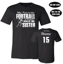 Load image into Gallery viewer, Football Sister Shirt, My Favorite Football Player Calls Me Sister