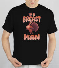 Load image into Gallery viewer, Funny Thanksgiving Turkey, I&#39;m A Breast Man T-Shirt