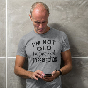 I'm Not Old I'm Just Aged To Perfection Funny Old Age T-shirts