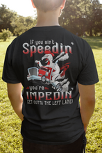 Load image into Gallery viewer, Funny Trucker Shirt, If You Ain&#39;t Speedin&#39; You&#39;re Impedin&#39;