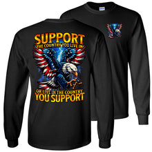 Load image into Gallery viewer, Support The Country You Live In LS T Shirt