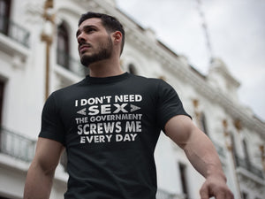 The Government Screws Me Every Day Funny Quote T Shirts