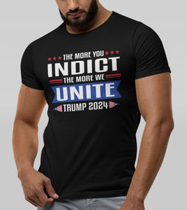The More You Indict The More We Unite Trump 2024 Tshirt
