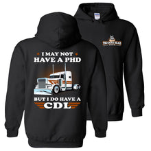 Load image into Gallery viewer, Funny Trucker Hoodie, I May Not Have A PHD But I Do Have A CDL