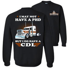Load image into Gallery viewer, Funny Trucker Sweatshirt, I May Not Have A PHD But I Do Have A CDL