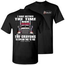 Load image into Gallery viewer, I Don&#39;t Have The Time To Explain This Funny truck driver quotes, Funny gift for Truckers crew