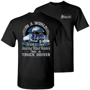 In A World Full Of Steering Wheel Holders Be A Truck Driver T Shirt crew