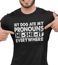 Load image into Gallery viewer, Pronouns Funny T Shirt, My Dog Ate My Pronouns He She It Everywhere