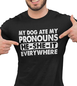 Pronouns Funny T Shirt, My Dog Ate My Pronouns He She It Everywhere