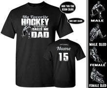 Load image into Gallery viewer, My Favorite Hockey Player Calls Me Dad | Custom Hockey Dad Shirts
