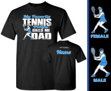 Load image into Gallery viewer, My Favorite Tennis Player Calls Me Dad Proud Tennis Dad Shirt