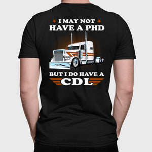 Funny Trucker Shirt, I May Not Have A PHD But I Do Have A CDL 2