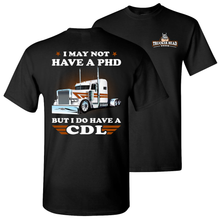 Load image into Gallery viewer, Funny Trucker Shirt, I May Not Have A PHD But I Do Have A CDL