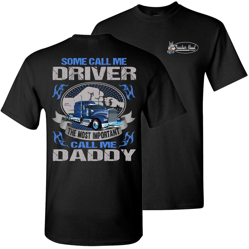Some Call Me Driver The Most Important Call Me Daddy Trucker Dad Shirt