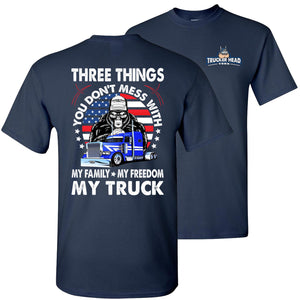 Trucker Shirt, Three Things You Don't Mess With Family Freedom Truck navy