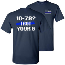 Load image into Gallery viewer, 10-78? I Got Your 6 Pro Police T Shirts
