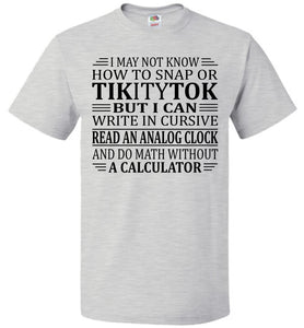 Elderly Funny Shirt, I May Not Know How To Snap Or TikityTok fol ash
