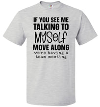 Load image into Gallery viewer, Funny Quote Tee, Talking To Myself Team Meeting fol ash