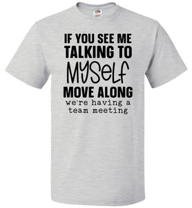 Funny Quote Tee, Talking To Myself Team Meeting fol ash