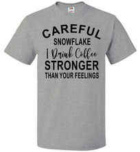 Load image into Gallery viewer, Careful Snowflake I Drink Coffee Stronger Than Your Feelings Funny Quote Tee 5/6X gray