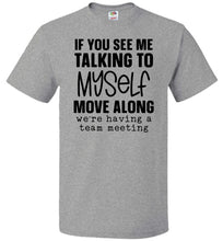 Load image into Gallery viewer, Funny Quote Tee, Talking To Myself Team Meeting fol grey