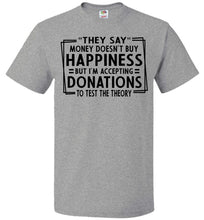 Load image into Gallery viewer, They Say Money Doesn&#39;t Buy Happiness Funny Quote Tee grey fol