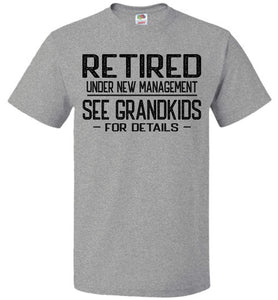 Retired Under New Management See Grandkids For Details T Shirt fol gray
