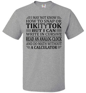Elderly Funny Shirt, I May Not Know How To Snap Or TikityTok fol grey