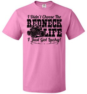 I Didn't Choose The Redneck Life I Just Got Lucky! Redneck t shirt fol pink