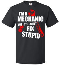 Load image into Gallery viewer, I&#39;m A Mechanic But I Still Can&#39;t Fix Stupid Mechanic T Shirt black