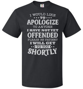 Funny Quote Tee, I Would Like To Apologize fol black