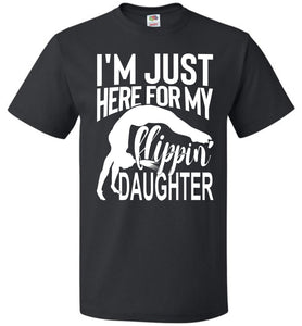 I'm Just Here For My Flippin' Daughter Gymnastics Shirts For Parents fol black
