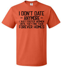 Load image into Gallery viewer, I Don&#39;t Date Anymore I Just Foster Women Funny Quote Shirts fol orange