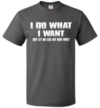 Load image into Gallery viewer, I Do What I Want But Let Me Ask My Wife First gray Funny Husband Shirts