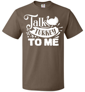 Talk Turkey To Me Funny Thanksgiving Shirts fol Chocolate