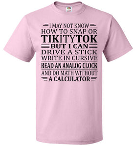 Elderly Funny Shirt, I May Not Know How To Snap Or TikityTok 2 pink fol