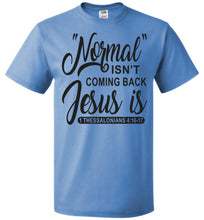 Load image into Gallery viewer, Normal Isn&#39;t Coming Back Jesus Is Thessalonians 4:16-17 Christian Quote Tee FOL Blue