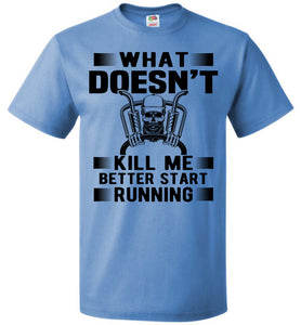 Funny Trucker T Shirts, What Doesn't Kill Me Better Start Running