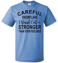 Load image into Gallery viewer, Careful Snowflake I Drink Coffee Stronger Than Your Feelings Funny Quote Tee 5/6X blue